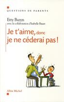 Couverture du livre « Je t'aime, donc je ne céderai pas ! » de Buzyn-E+ Bauer-I aux éditions Albin Michel