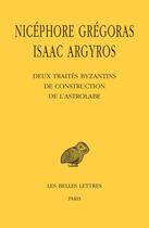 Couverture du livre « Deux traités byzantins de construction de l'astrolabe » de Nicephore Gregoras aux éditions Belles Lettres