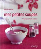 Couverture du livre « Mes petites soupes » de Labrune Marine aux éditions Solar