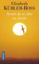 Couverture du livre « Avant de se dire au revoir » de Kubler-Ross Elisabet aux éditions Pocket