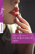 Couverture du livre « Un sulfureux défi » de Kathleen O'Reilly aux éditions Harlequin