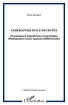 Couverture du livre « Camerounais en île-de-france ; dynamiques migratoires et stratégies d'intégration socio-spatiale différentiées » de Pierre Kamdem aux éditions Editions L'harmattan