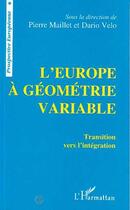 Couverture du livre « L'Europe à géométrie variable ; transition vers l'intégration » de Pierre Maillet et Dario Velo aux éditions Editions L'harmattan