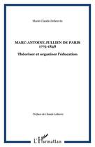 Couverture du livre « Marc-Antoine Jullien de Paris 1775-1848 : Théoriser et organiser l'éducation » de Marie-Claude Delieuvin aux éditions Editions L'harmattan