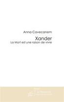 Couverture du livre « Xander, la mort est une raison de vivre » de Anna Cavecanem aux éditions Le Manuscrit