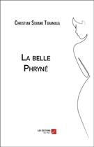 Couverture du livre « La belle Phryné » de Christian Silvano Tshamala aux éditions Editions Du Net