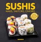 Couverture du livre « Sushis ; makis, yakitoris, onigiris... » de  aux éditions Mango