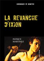 Couverture du livre « La revanche d'Ixion ; chroniques de Démeter » de Patrice Martinez aux éditions Books On Demand