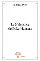 Couverture du livre « La naissance de Boko Harram » de Hamman Djem aux éditions Edilivre