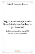 Couverture du livre « Négation ou assomption des libertés individuelles dans et par les société » de Aristide Augustin Dossou aux éditions Edilivre