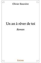 Couverture du livre « Un an à rêver de toi » de Olivier Rouviere aux éditions Edilivre