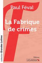 Couverture du livre « La Fabrique de crimes » de Paul Feval aux éditions Ligaran