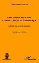 Couverture du livre « Rationalité africaine et développement économique ; l'école du savoir africain » de Charles Minyem aux éditions Editions L'harmattan