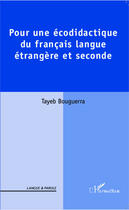 Couverture du livre « Pour une écodidactique du Français, langue étrangère et seconde » de Tayeb Bouguerra aux éditions Editions L'harmattan