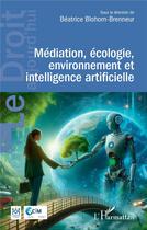 Couverture du livre « Médiation, écologie, environnement et intelligence artificielle » de Beatrice Blohorn-Brenneur aux éditions L'harmattan