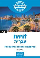 Couverture du livre « Ivrit - premieres lecons d'hebreu - a1 » de Alfia Shai aux éditions Ellipses Marketing