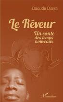 Couverture du livre « Le rêveur, un conte des temps nouveaux » de Daouda Diarra aux éditions L'harmattan
