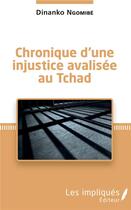Couverture du livre « Chronique d'une injustice avalisée au Tchad » de Dinanko Ngomibe aux éditions Les Impliques