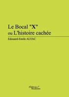 Couverture du livre « Le bocal x ou l histoire cachee » de Alyac Edouard Emile aux éditions Baudelaire