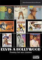 Couverture du livre « Elvis à Hollywood ; Presley fait son cinéma » de Jean-Jacques Jelot-Blanc aux éditions Le Camion Blanc