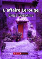 Couverture du livre « L'affaire Lerouge » de Emile Gaboriau aux éditions Police Mania