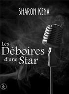 Couverture du livre « Les déboires d'une star » de Sharon Kena aux éditions Sharon Kena