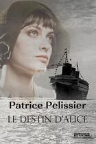 Couverture du livre « Le destin d'Alice » de Patrice Pelissier aux éditions Vdb