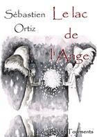 Couverture du livre « Le lac de l'ange » de Sebastien Ortiz aux éditions Editions Des Tourments