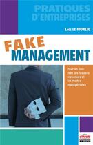 Couverture du livre « Fake management : pour en finir avec les fausses croyances et les modes managériales » de Loic Le Morlec aux éditions Ems