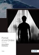 Couverture du livre « Portrait d'une ombre » de Anne-Marie Perreau aux éditions Nombre 7