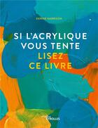 Couverture du livre « Si l'acrylique vous tente, lisez ce livre » de Denise Harrison aux éditions Eyrolles