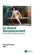 Couverture du livre « Le grand remplacement ; introduction au remplacisme global » de Renaud Camus aux éditions La Nouvelle Librairie