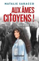 Couverture du livre « Aux âmes citoyens ! apocalypse now » de Natalie Saracco aux éditions Salvator