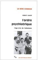 Couverture du livre « L'ordre psychiatrique ; l'âge d'or de l'allénisme » de Robert Castel aux éditions Minuit