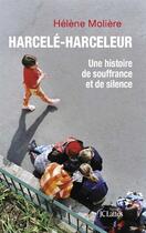 Couverture du livre « Harcelé-harceleur ; une histoire de souffance et de silence » de Helene Moliere aux éditions Jc Lattes