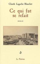 Couverture du livre « Ce qui fut se refait » de Claude Lagache-Blanchet aux éditions Table Ronde