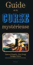 Couverture du livre « Guide de la Corse mystérieuse » de Gaston D' Angelis et Georges Grelou et Don Giorgi aux éditions Tchou
