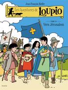 Couverture du livre « Les aventures de Loupio Tome 10 : vers Jérusalem » de Jean-Francois Kieffer aux éditions Mame