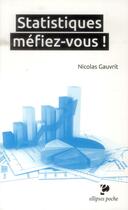 Couverture du livre « Statistiques, mefiez-vous ! » de Nicolas Gauvrit aux éditions Ellipses