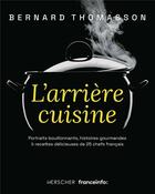 Couverture du livre « L'arriere cuisine - portraits bouillonnants, histoires gourmandes & recettes delicieuses de 25 chefs » de Bernard Thomasson aux éditions Herscher