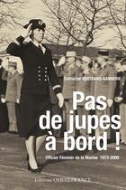 Couverture du livre « Pas de jupes à bord ! officier féminin de la Marine, 1973-2000 » de Catherine Bertrand-Gannerie aux éditions Ouest France
