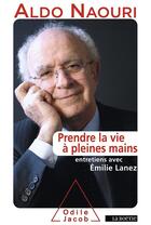 Couverture du livre « Prendre la vie à pleines mains ; entretiens avec Emile Lanez » de Aldo Naouri aux éditions Odile Jacob