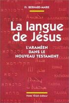 Couverture du livre « La langue de jesus - l'arameen dans le nouveau testament » de Bernard-Marie aux éditions Tequi