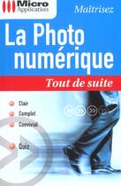 Couverture du livre « La Photo Numerique Tout De Suite » de Nicolas Boudier-Ducloy aux éditions Micro Application