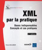 Couverture du livre « XML par la pratique ; bases indispensables, concepts et cas pratiques (3ème édition) » de Thierry Boulanger aux éditions Eni