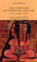 Couverture du livre « Mon anthologie de litterature antillaise - vol04 - tome 4 - la femme antillaise, de l'humiliation a » de Mireille Nicolas aux éditions L'harmattan