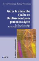 Couverture du livre « Gérer la démarche qualité en établissement pour personnes âgées » de Richard Vercauteren et Sylvain Connangle aux éditions Eres