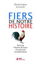 Couverture du livre « Fiers de notre histoire » de Dominique Lormier aux éditions First