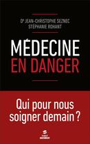 Couverture du livre « Médecine en danger ; qui pour nous soigner demain ? » de Jean-Christophe Seznec et Stephanie Rohant aux éditions First