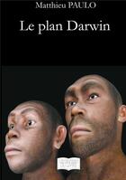 Couverture du livre « Le plan Darwin » de Matthieu Paulo aux éditions Les Sentiers Du Livre